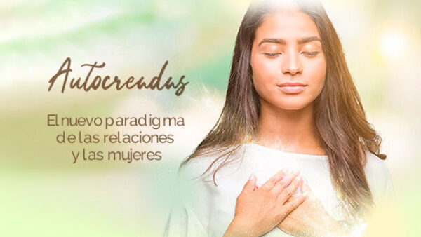 Autocreadas: El nuevo paradigma de las relaciones y las mujeres